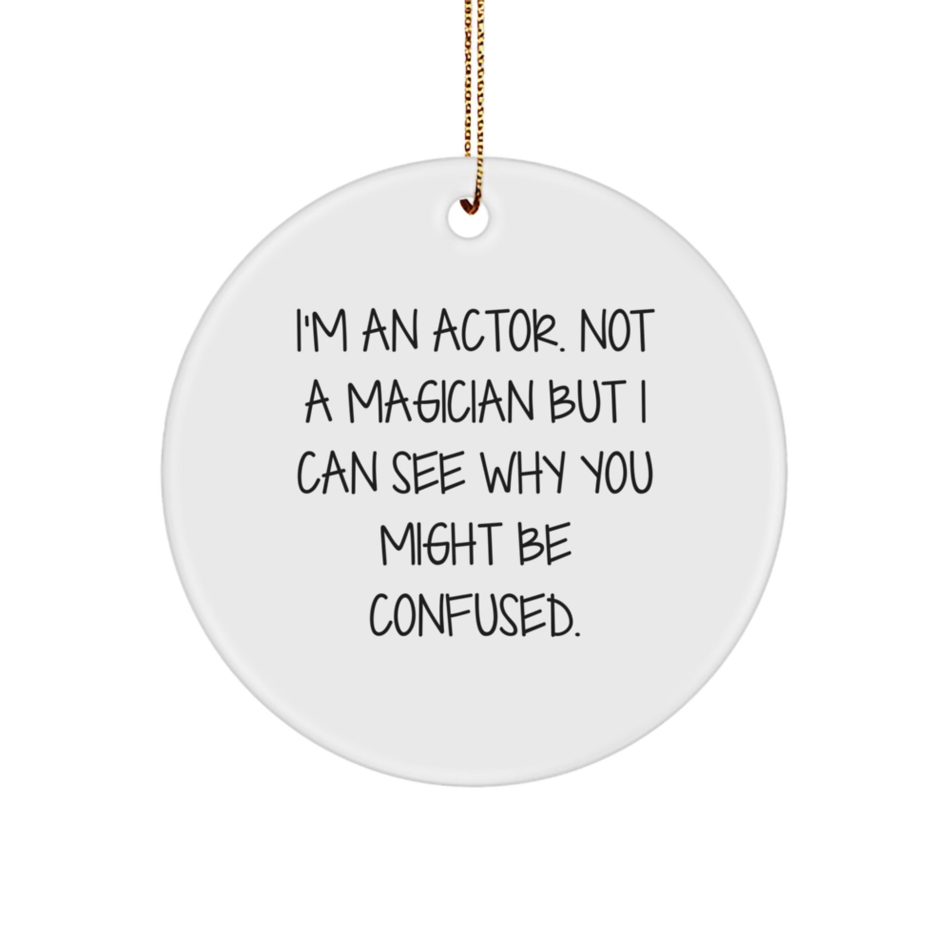 Funny Actor Gifts, 'I'm An Actor. Not A Magician...' Circle Ornament, Christmas Memorable Present for Actor, Gifts from Friends, for Actor - Image 1