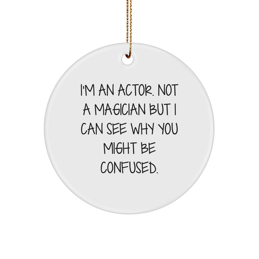 Funny Actor Gifts, 'I'm An Actor. Not A Magician...' Circle Ornament, Christmas Memorable Present for Actor, Gifts from Friends, for Actor - Image 1