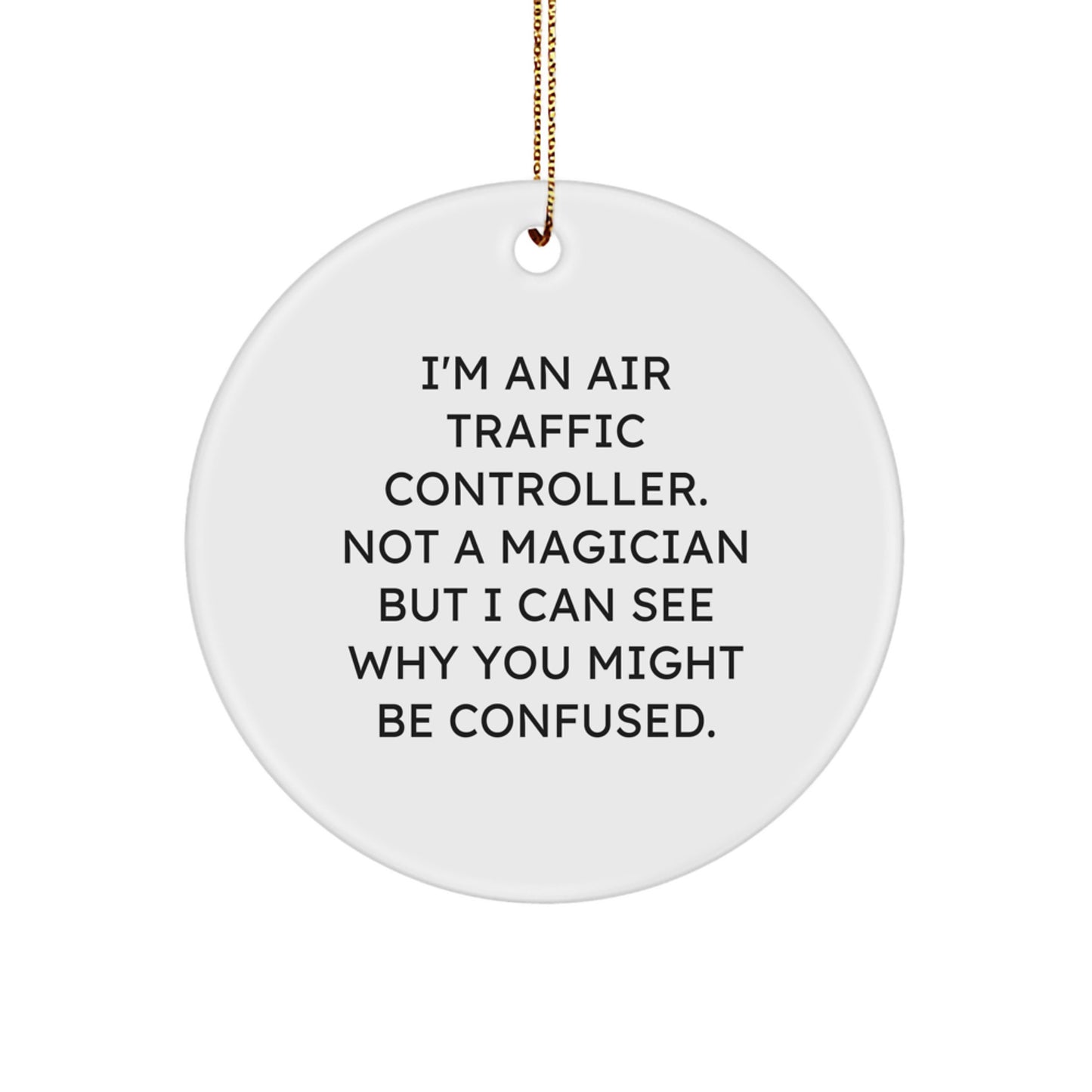 Air Traffic Controller Gifts from Friends, Unique Christmas Circle Ornament, I'm Not a Magician, Funny Quote - Image 1