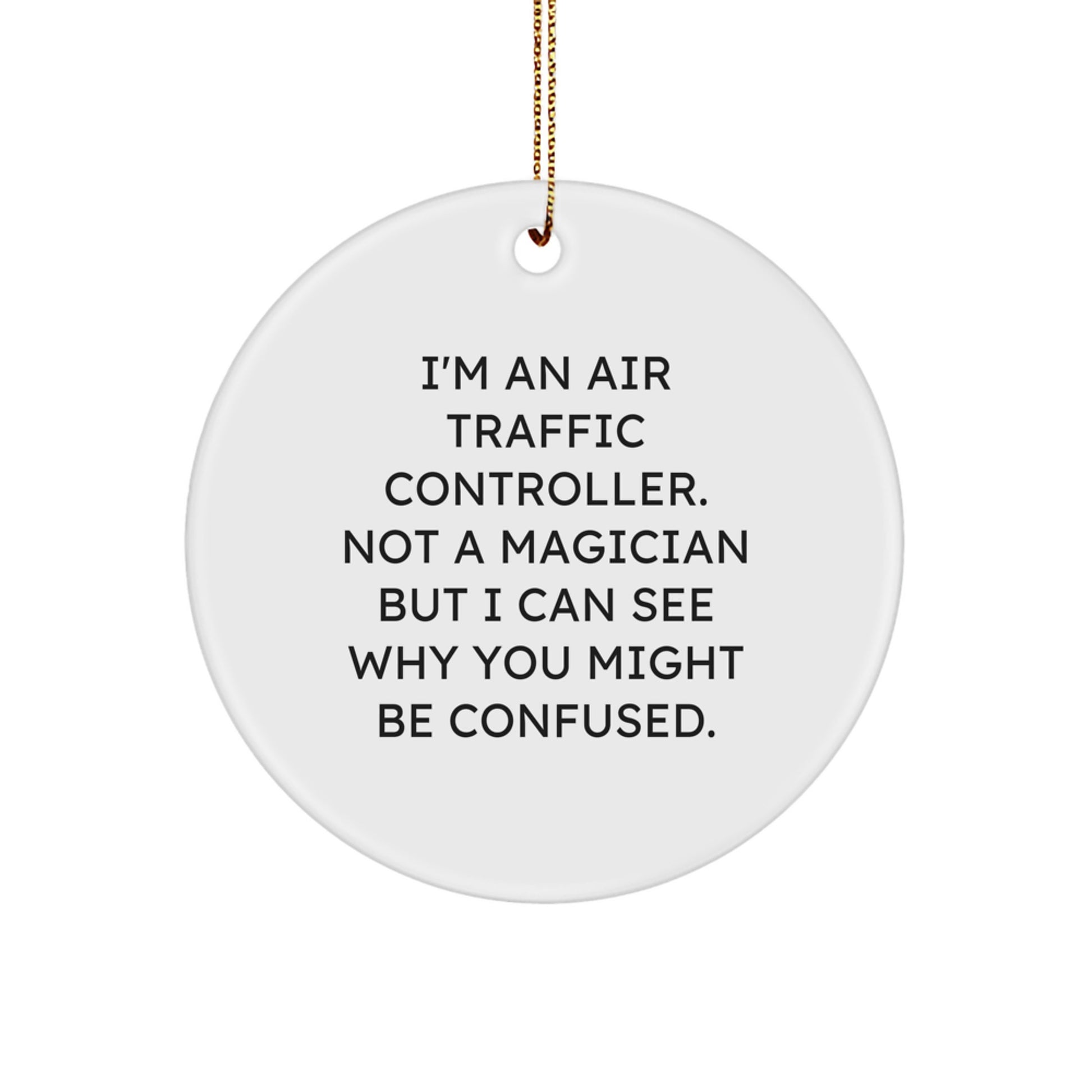 Air Traffic Controller Gifts from Friends, Unique Christmas Circle Ornament, I'm Not a Magician, Funny Quote - Image 1