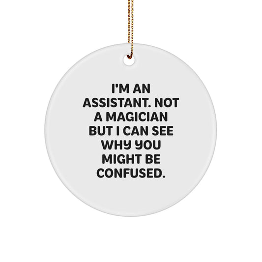 Funny Assistant Gifts for Men, Women, Friends, Coworkers - I'm An Assistant Not A Magician But I Can See Why You Might Be Confused, Circle Ornament for Christmas - Image 1