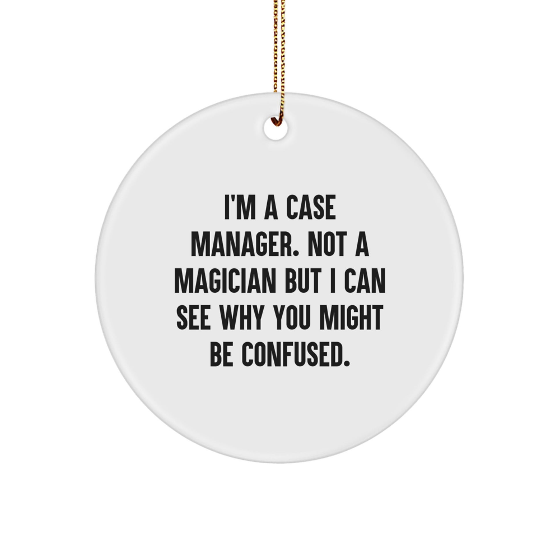 Case Manager Gifts from Friends, Funny Circle Ornament, 'I'm A Case Manager...'-Christmas Unique Gifts for Her, Him, or Coworker - Image 1