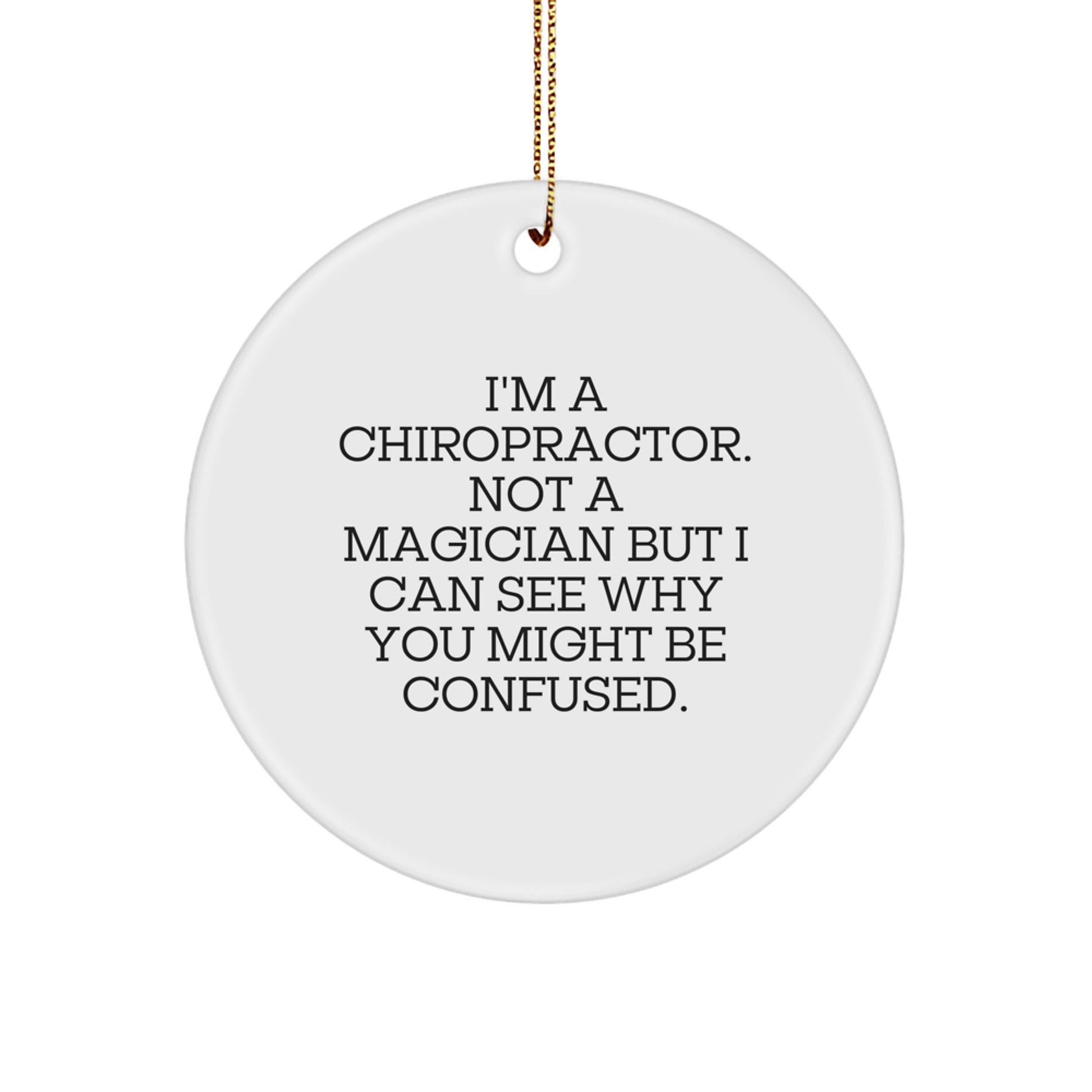 Chiropractor Gifts from Friends for Christmas - 'I'm A Chiropractor. Not A Magician...' Circle Ornament, Funny Quote, White, 2.75" - Image 1