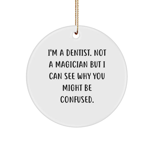 Dentist Gifts from Friends for Christmas - I'm A Dentist. Not A Magician But I Can See Why You Might Be Confused., Circle Ornament, White, 2.75″, MDF, Sublimation, Gold Cord - Image 1