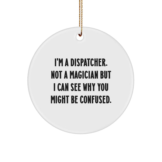 Funny Dispatcher Gifts from Family, Unique Circle Ornament for Dispatcher, I'm A Dispatcher Christmas Unique Gift - Image 1