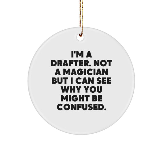 Funny Drafter Gifts from Friends - White Circle Ornament, 'I'm A Drafter. Not A Magician But I Can See Why You Might Be Confused.' - Unique Christmas Unique Gifts for Drafter - Image 1