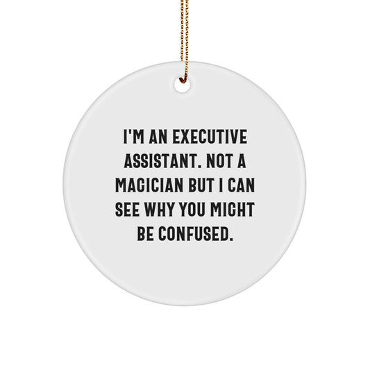 Funny Executive Assistant Gifts from Friends for Men, Women, or Coworkers - 'I'm An Executive Assistant. Not A Magician but I Can See Why You Might Be Confused.' Christmas Unique Circle Ornament - Image 1