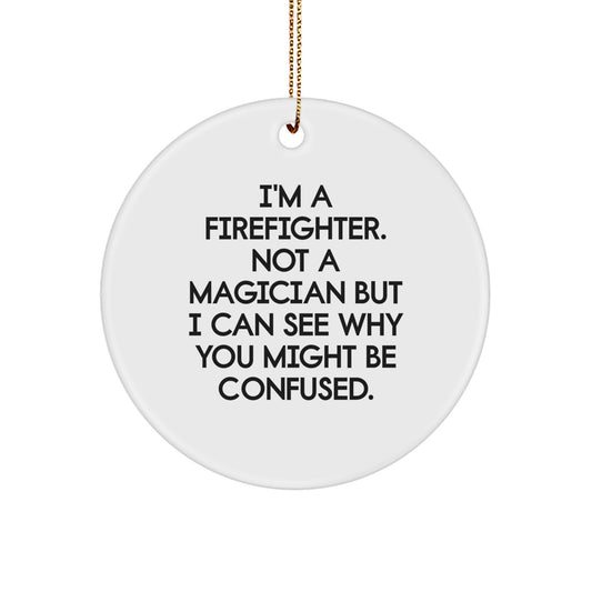 Funny Firefighter Gifts for Firefighter Men Funny Circle Ornament, I'm A Firefighter, Gifts from Family, Christmas Unique Gifts - Image 1