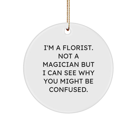 Funny Florist Gifts from Friends - Circle Ornament for Florist Christmas Unique Decorations - I'm A Florist, Not A Magician - Image 1