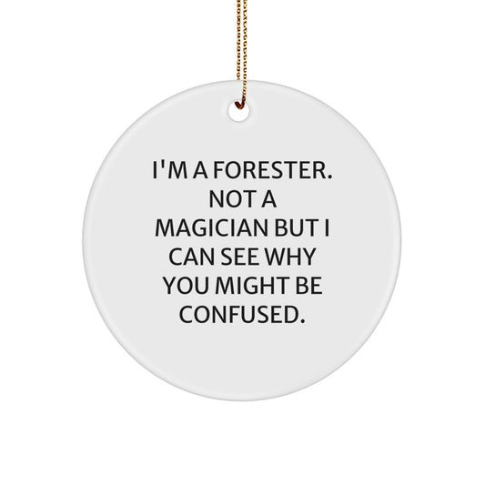 Forester Gifts - Funny Holiday Circle Ornament, 'I'm A Forester. Not A Magician', Christmas Decorations for Friends, Family, Coworkers, Gifts from Men, Gifts for Forester - Image 1