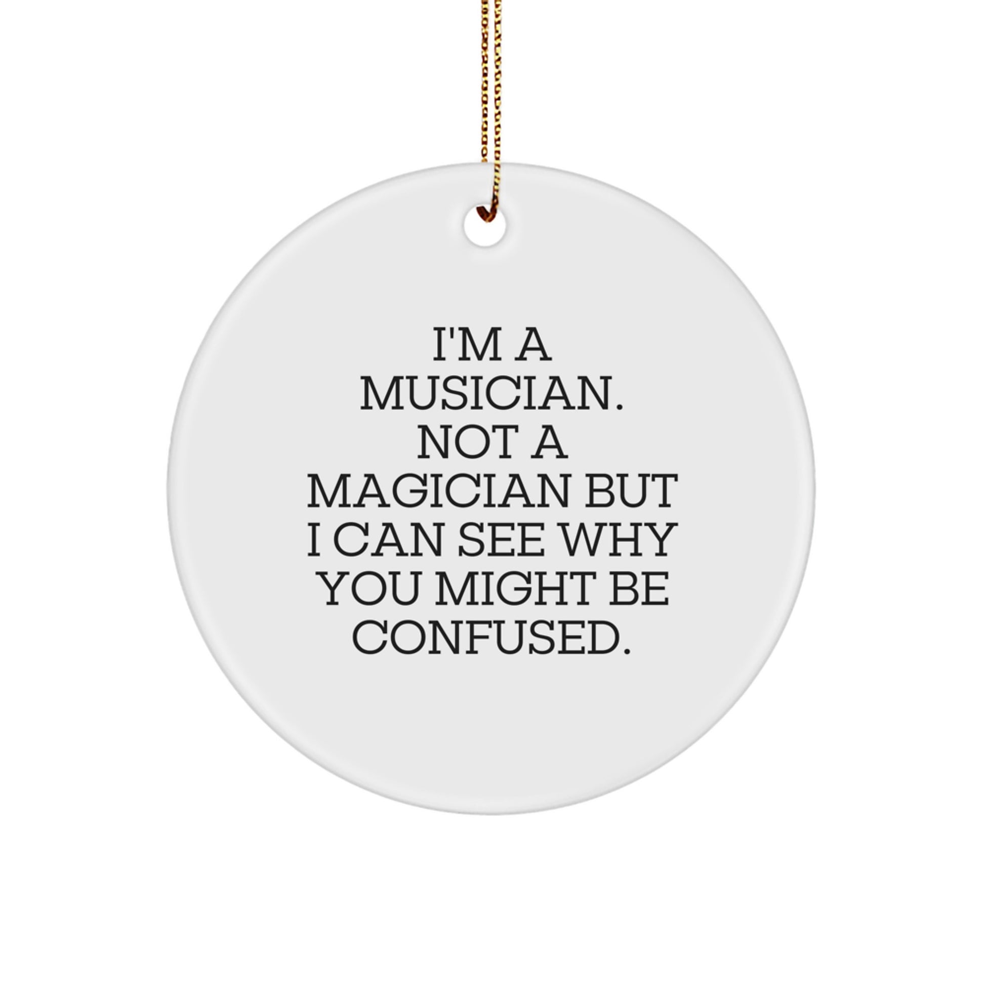 Musician Gifts from Friends - 'I'm A Musician. Not A Magician...' Circle Ornament, Gifts for Musicians, Christmas Unique Presents - Image 1