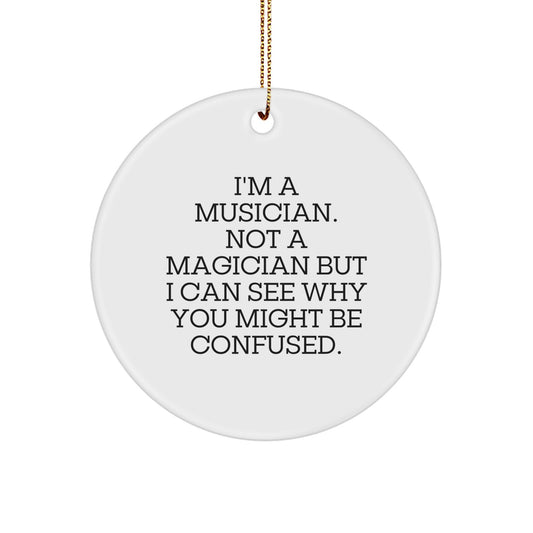 Musician Gifts from Friends - 'I'm A Musician. Not A Magician...' Circle Ornament, Gifts for Musicians, Christmas Unique Presents - Image 1
