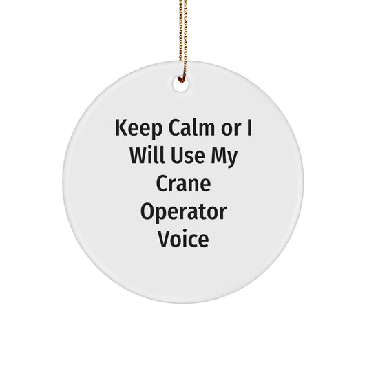 Funny Crane Operator Gifts from Men for Women, Unique Christmas Circle Ornament with Keep Calm Or I Will Use My Crane Operator Voice - Image 1