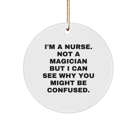Funny Nurse Gifts from Friends for Christmas - 'I'm A Nurse. Not A Magician...' Circle Ornament - Image 1