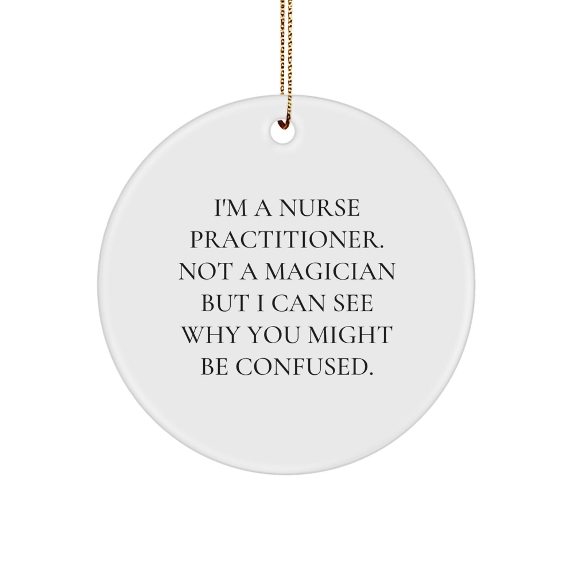 Funny Nurse Practitioner Gifts for Friends, Family, Coworkers - I'm A Nurse Practitioner. Not A Magician... Circle Ornament, Christmas Unique Gifts from Women, Men, Family - Image 1