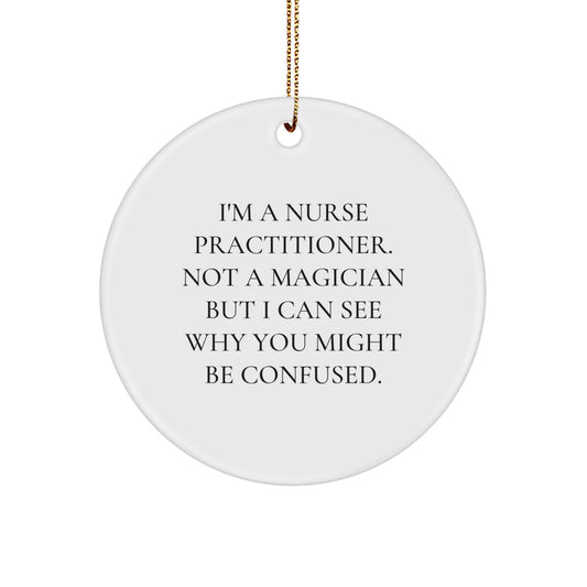 Funny Nurse Practitioner Gifts for Friends, Family, Coworkers - I'm A Nurse Practitioner. Not A Magician... Circle Ornament, Christmas Unique Gifts from Women, Men, Family - Image 1