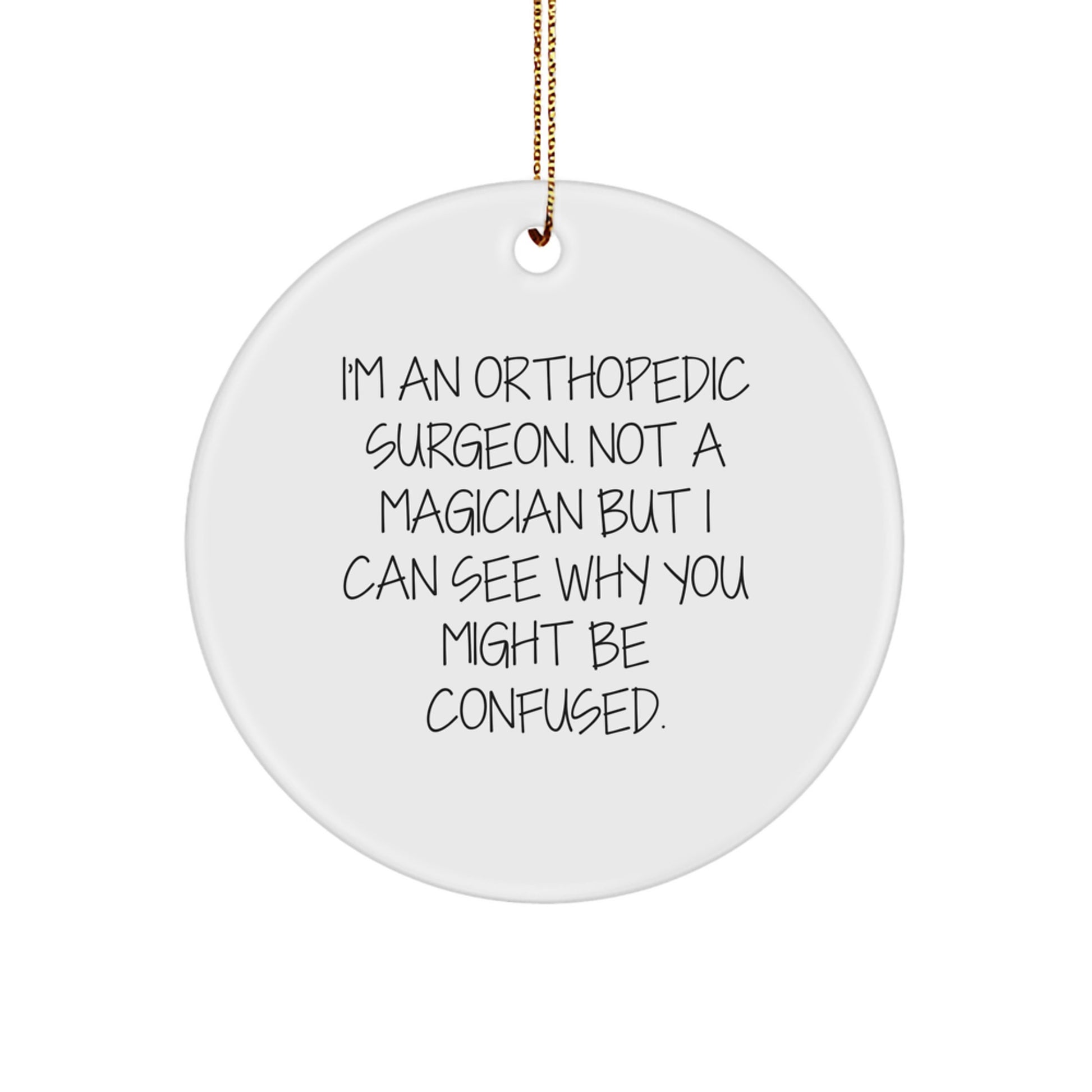 Orthopedic Surgeon Gifts, Funny Quote Circle Ornament, Gifts from Friends for Men, Unique Christmas Unique Gifts for Him - Image 1