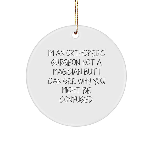 Orthopedic Surgeon Gifts, Funny Quote Circle Ornament, Gifts from Friends for Men, Unique Christmas Unique Gifts for Him - Image 1