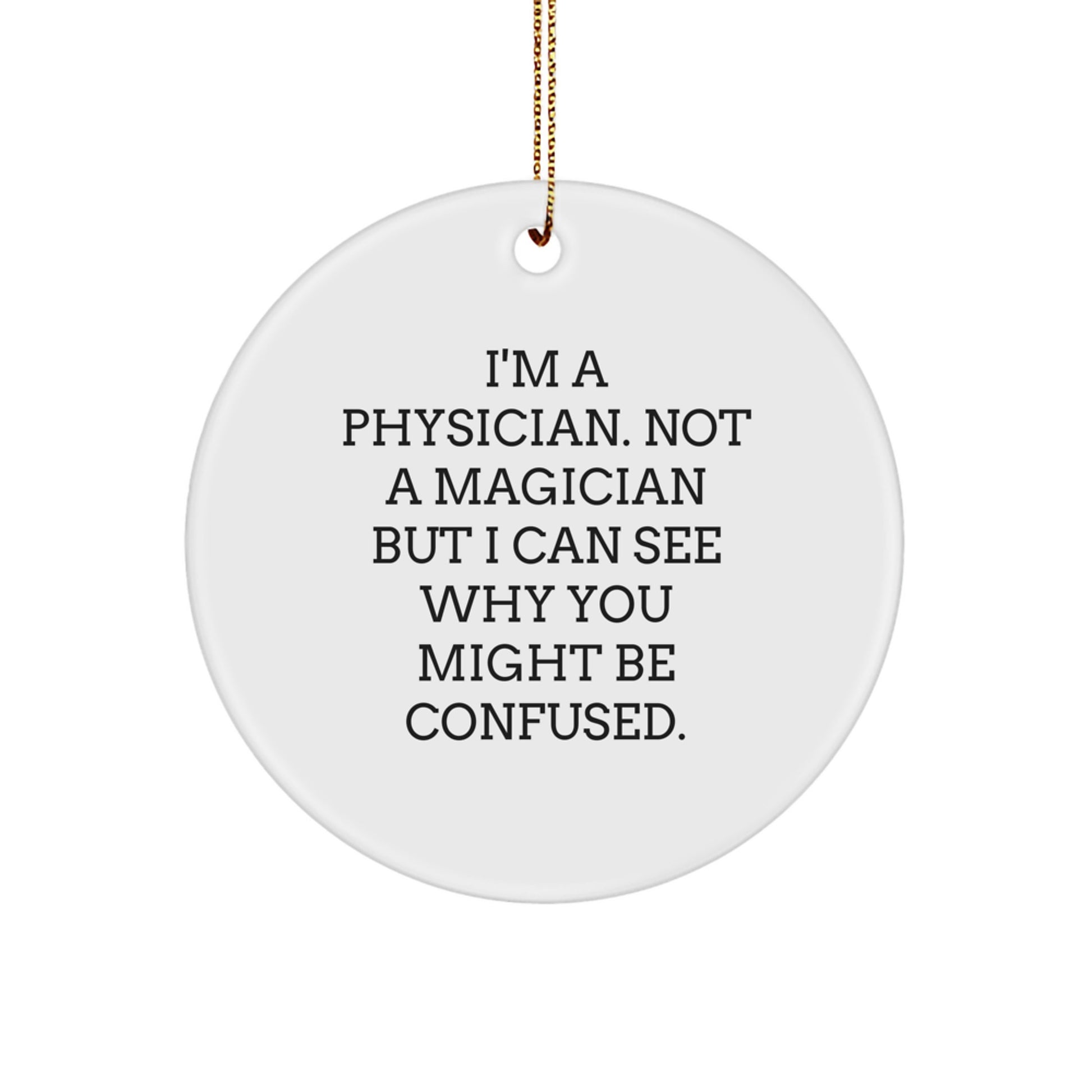 Funny Physician Gifts, 'I'm A Physician. Not A Magician' Circle Ornament for Christmas, Gifts from Men to Physician Friends and Family - Image 1