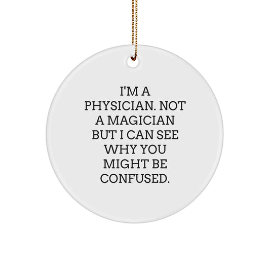 Funny Physician Gifts, 'I'm A Physician. Not A Magician' Circle Ornament for Christmas, Gifts from Men to Physician Friends and Family - Image 1