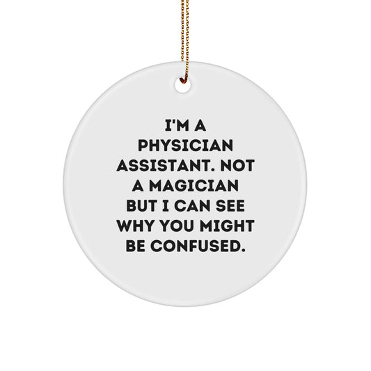 Funny Christmas Unique Gifts from Physician Assistant Friends, 'I'm Not a Magician' Circle Ornament for PA Colleagues, Family, or Coworkers - Image 1
