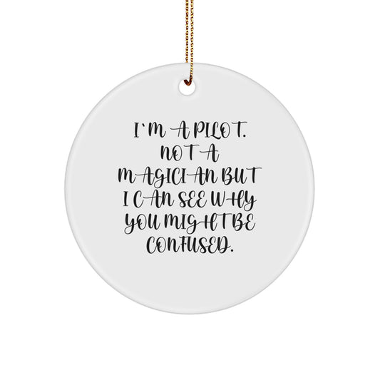 Funny Pilot Gifts from Men to Friends - I'm A Pilot. Not A Magician But I Can See Why You Might Be Confused. Circle Ornament for Christmas - Image 1