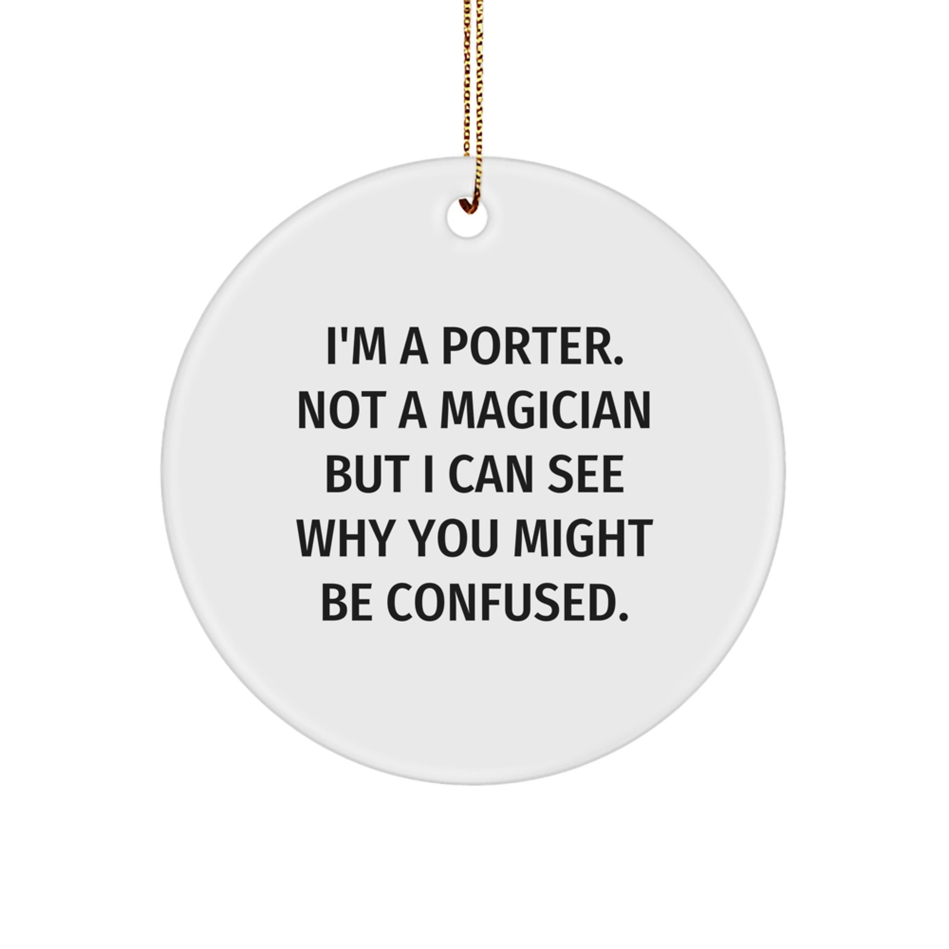 Porter Funny Circle Ornament Gift from Friends for Christmas - I'm A Porter. Not A Magician But... - Gifts from Men to Porter - Image 1