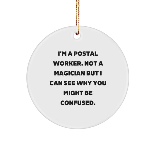 Funny Postal Worker Gifts - 'I'm A Postal Worker, Not A Magician' Circle Ornament for Men, Women, Friends, Coworkers, Family at Christmas - Image 1