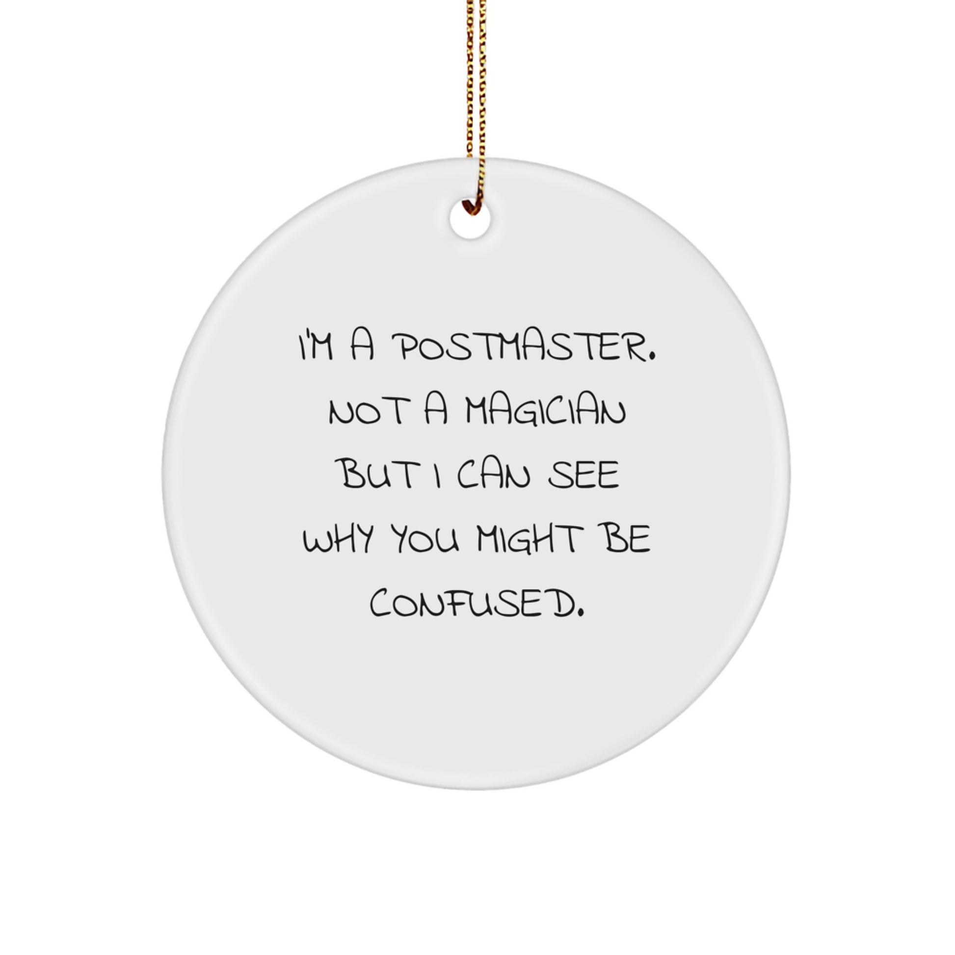Funny Postmaster Gifts from Friends for Christmas - I'm A Postmaster. Not A Magician But I Can See Why You Might Be Confused. Circle Ornament - Image 1
