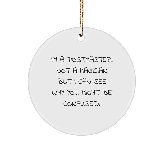 Funny Postmaster Gifts from Friends for Christmas - I'm A Postmaster. Not A Magician But I Can See Why You Might Be Confused. Circle Ornament - Image 1