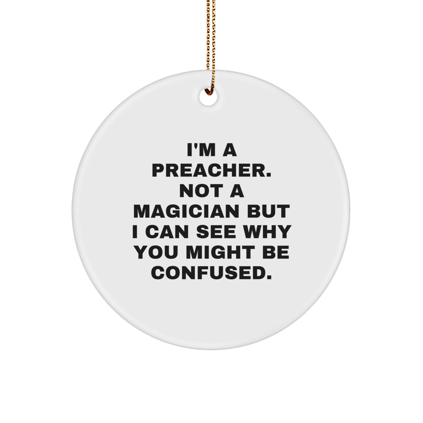 Preacher Humor Circle Ornament, Gifts from Friends for Christmas, 'I'm A Preacher. Not A Magician...' - Image 1