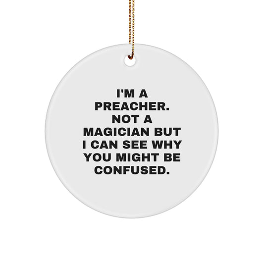 Preacher Humor Circle Ornament, Gifts from Friends for Christmas, 'I'm A Preacher. Not A Magician...' - Image 1