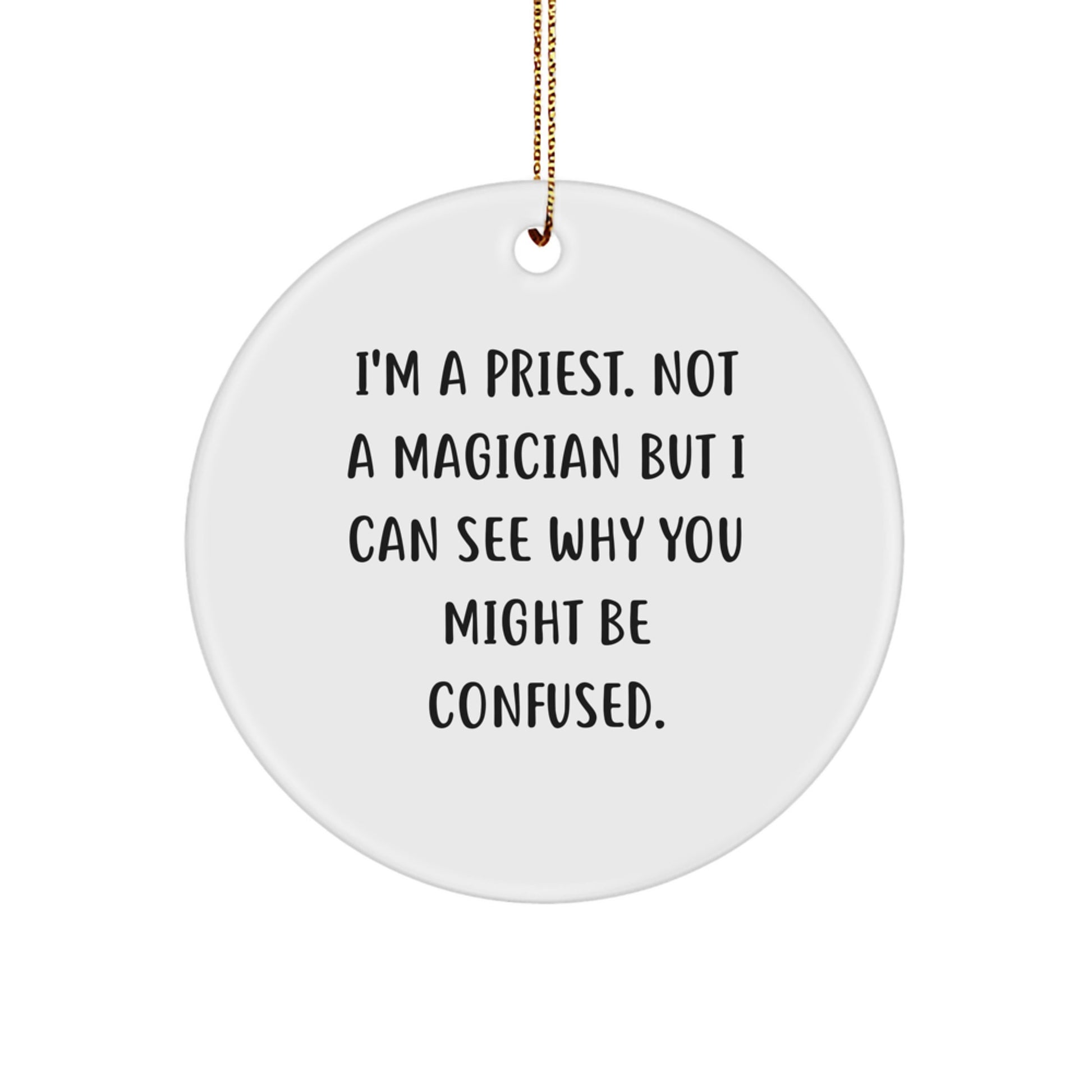Priest Gifts from Friends, Funny Quote Circle Ornament, Christmas Unique Presents for Him, With Gold Cord - Image 1