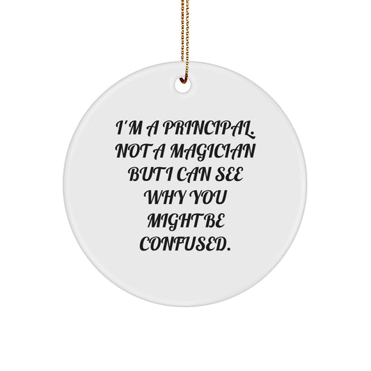 Principal Gifts from Friends - Funny Circle Ornament for Christmas - 'I'm A Principal. Not A Magician...' - Image 1