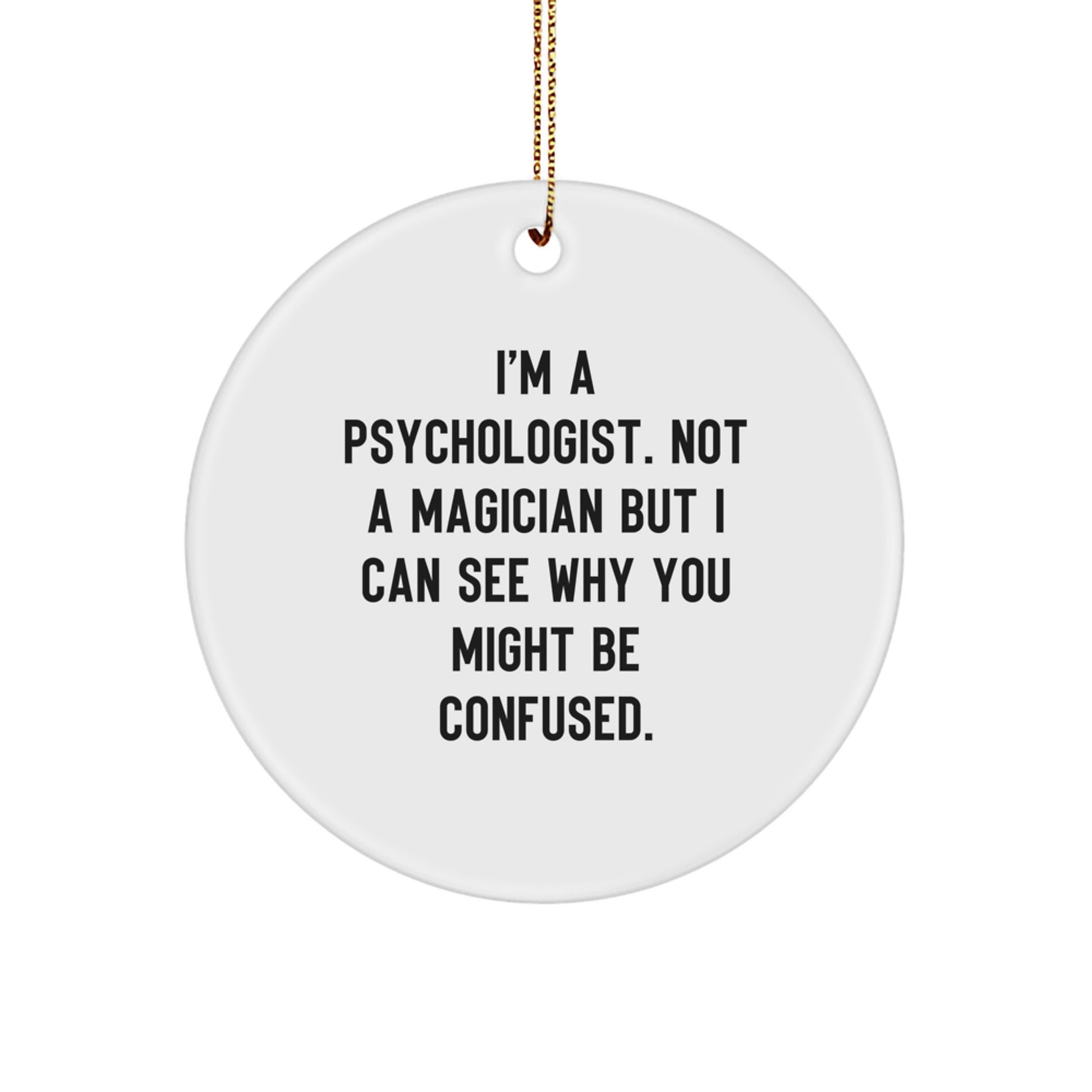 Gifts from Friends for a Psychologist's Humorous Touch, Christmas Circle Ornament, I'm A Psychologist. Not A Magician - Funny Quote - Image 1