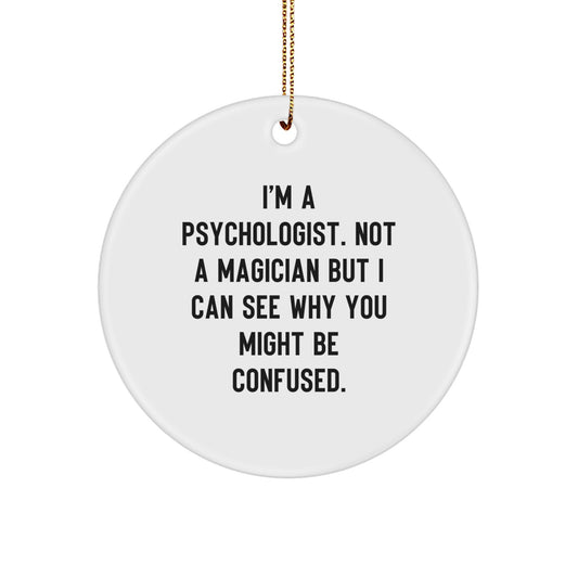 Gifts from Friends for a Psychologist's Humorous Touch, Christmas Circle Ornament, I'm A Psychologist. Not A Magician - Funny Quote - Image 1