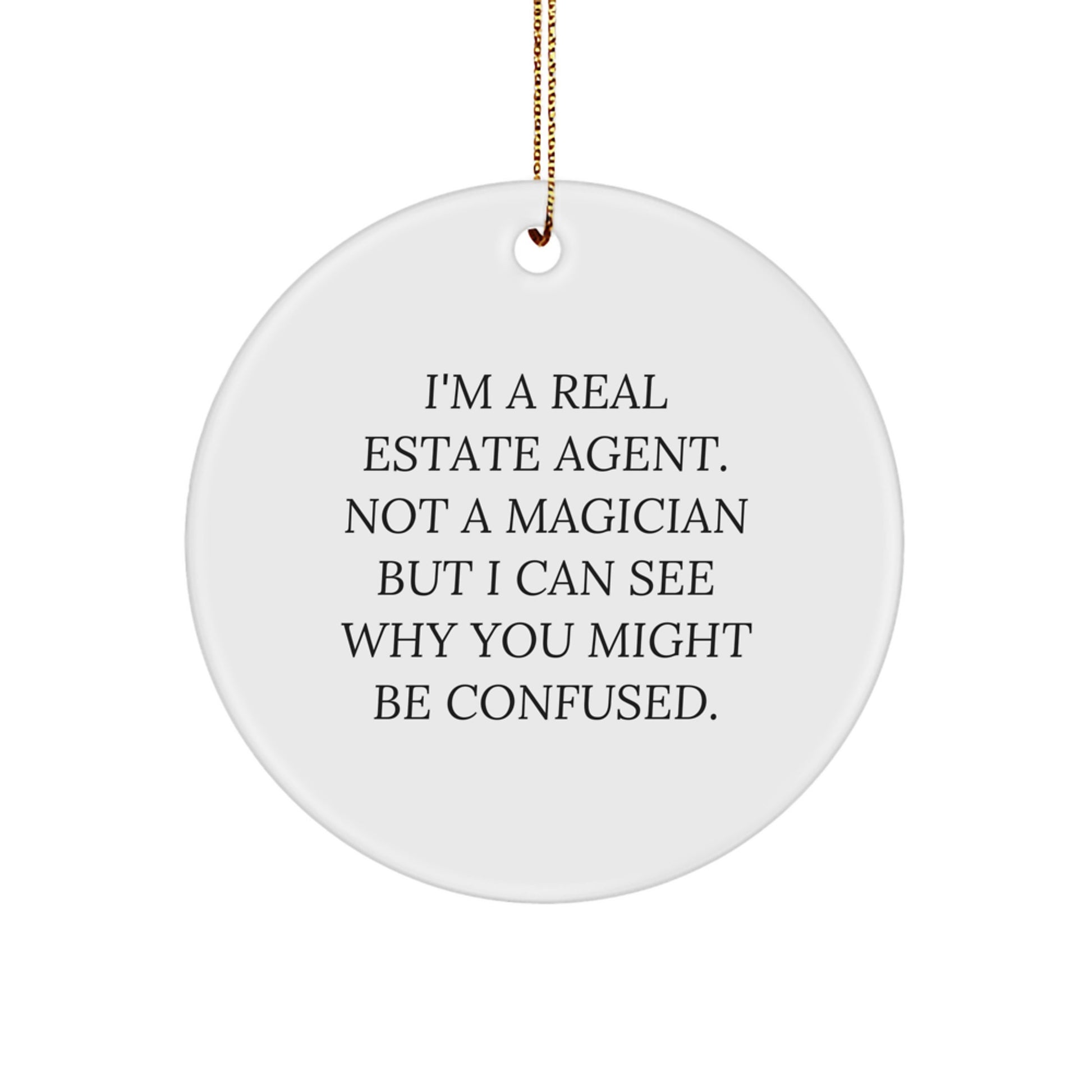 Funny Real Estate Agent Gifts, Circle Ornament, I'm Not a Magician But I Can See Why You Might Be Confused, Gifts from Friends to Family, Christmas Unique Gifts for Real Estate Agents - Image 1