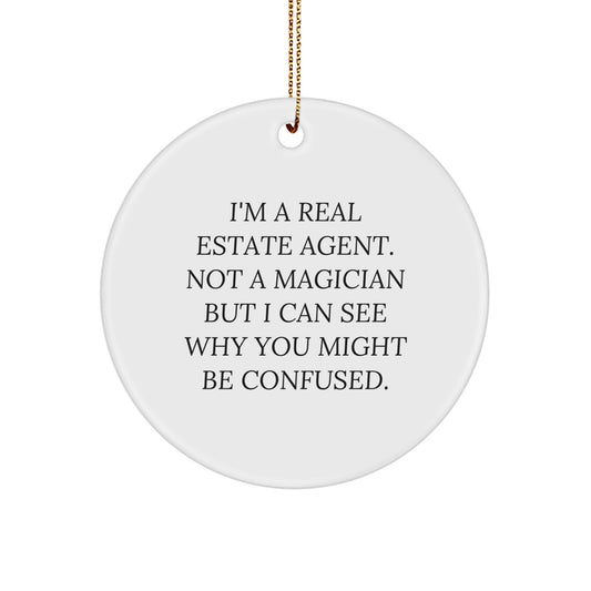 Funny Real Estate Agent Gifts, Circle Ornament, I'm Not a Magician But I Can See Why You Might Be Confused, Gifts from Friends to Family, Christmas Unique Gifts for Real Estate Agents - Image 1