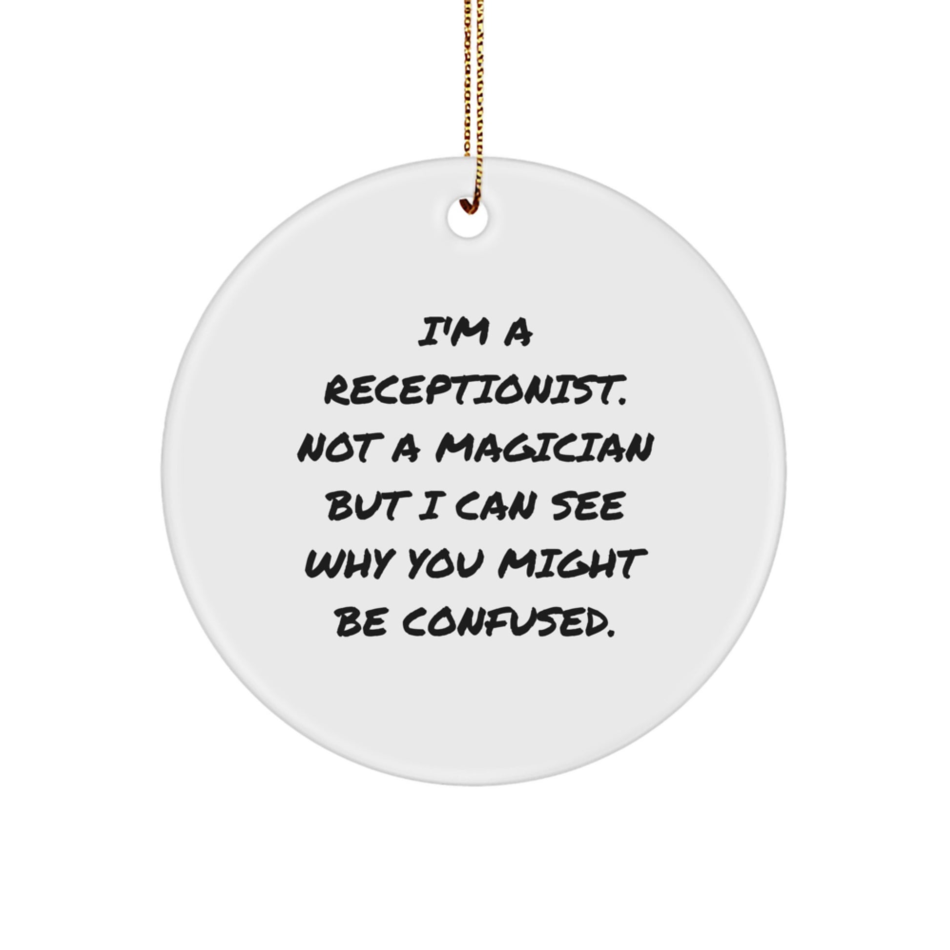 Receptionist Gifts from Friends and Family for Christmas, 'I'm A Receptionist. Not A Magician But I Can See Why You Might Be Confused.' Quote Circle Ornament, Unique Christmas Unique Gifts - Image 1