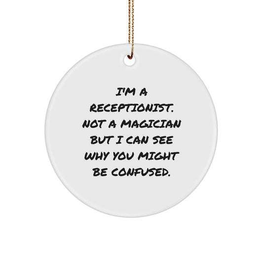 Receptionist Gifts from Friends and Family for Christmas, 'I'm A Receptionist. Not A Magician But I Can See Why You Might Be Confused.' Quote Circle Ornament, Unique Christmas Unique Gifts - Image 1