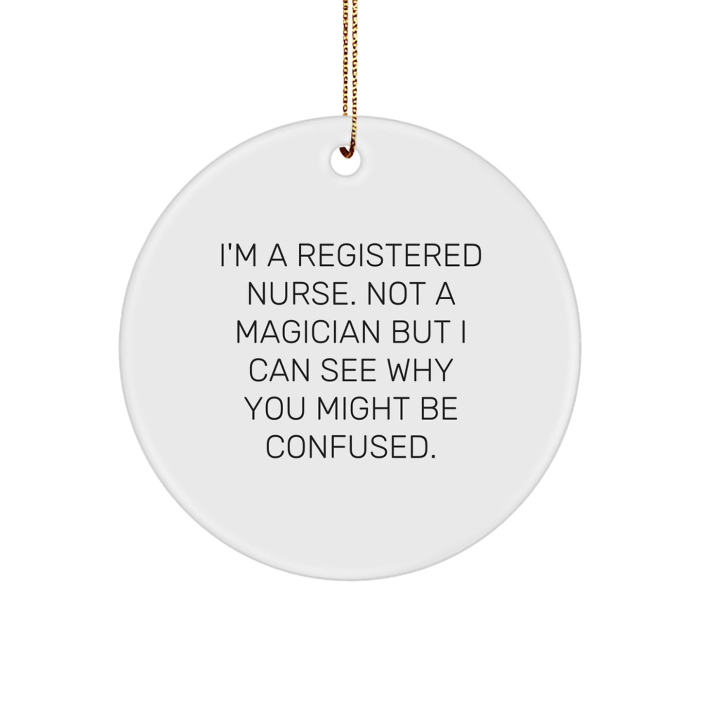 Funny Christmas Unique Gifts for Registered Nurse - 'I'm A Registered Nurse. Not A Magician...'- Circle Ornament, Gifts from Men to Women, Coworkers, Family - Image 1