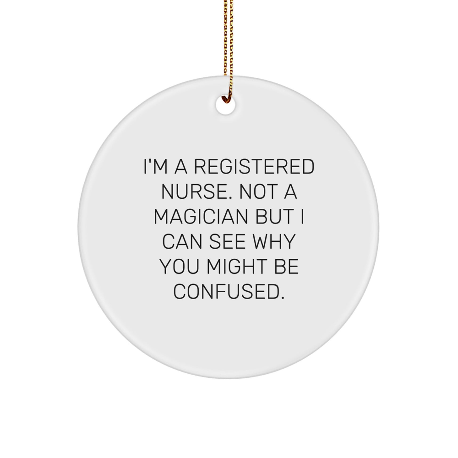 Funny Christmas Unique Gifts for Registered Nurse - 'I'm A Registered Nurse. Not A Magician...'- Circle Ornament, Gifts from Men to Women, Coworkers, Family - Image 1