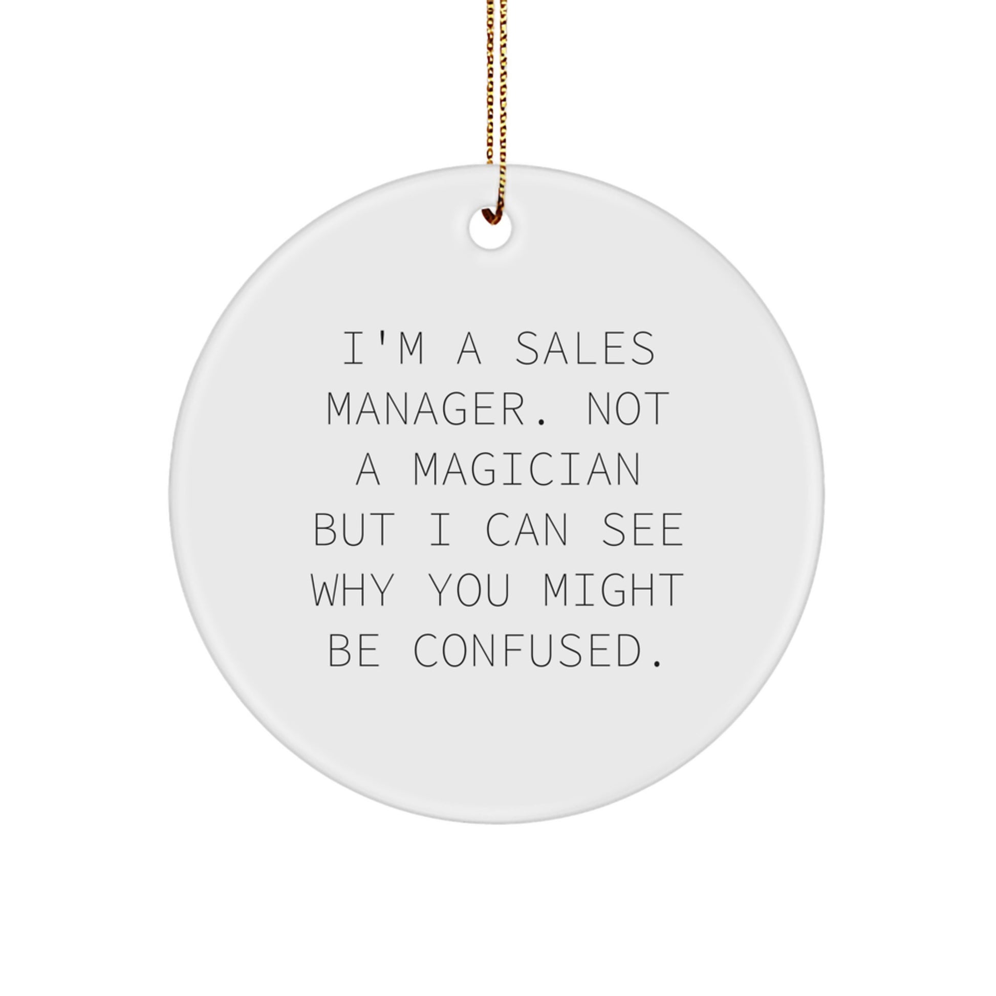 Funny Sales Manager Gifts, 'I'm A Sales Manager. Not A Magician...' Circle Ornament, Christmas Unique Tokens for Sales Manager Friends, from Coworkers - Image 1