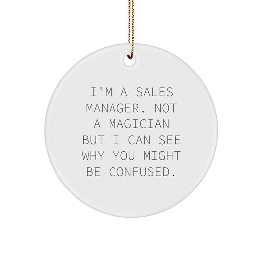 Funny Sales Manager Gifts, 'I'm A Sales Manager. Not A Magician...' Circle Ornament, Christmas Unique Tokens for Sales Manager Friends, from Coworkers - Image 1