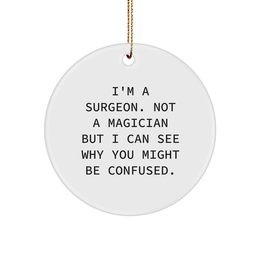 Funny Surgeon Gifts for Christmas, 'I'm A Surgeon. Not A Magician But I Can See Why You Might Be Confused.' Circle Ornament Gifts from Friends to Family - Image 1