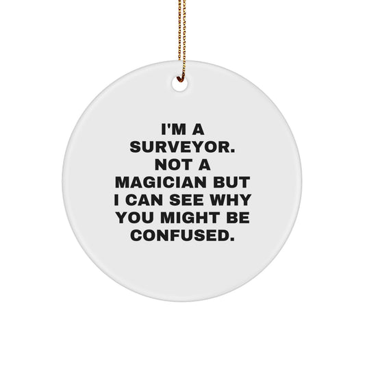 Funny Surveyor Gifts, I'm A Surveyor Not A Magician, Unique Circle Ornament for Christmas Unique Gifts from Friends, Family, Coworkers, or Surveyor Men and Women - Image 1