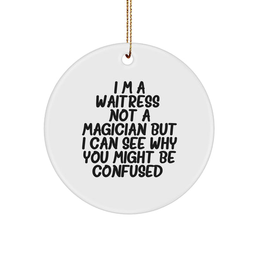 Funny Waitress Gifts, I'm A Waitress. Not A Magician But I Can See Why You Might Be Confused., Circle Ornament, Gifts from Coworkers, Gifts for Waitress, Christmas Unique Gifts - Image 1