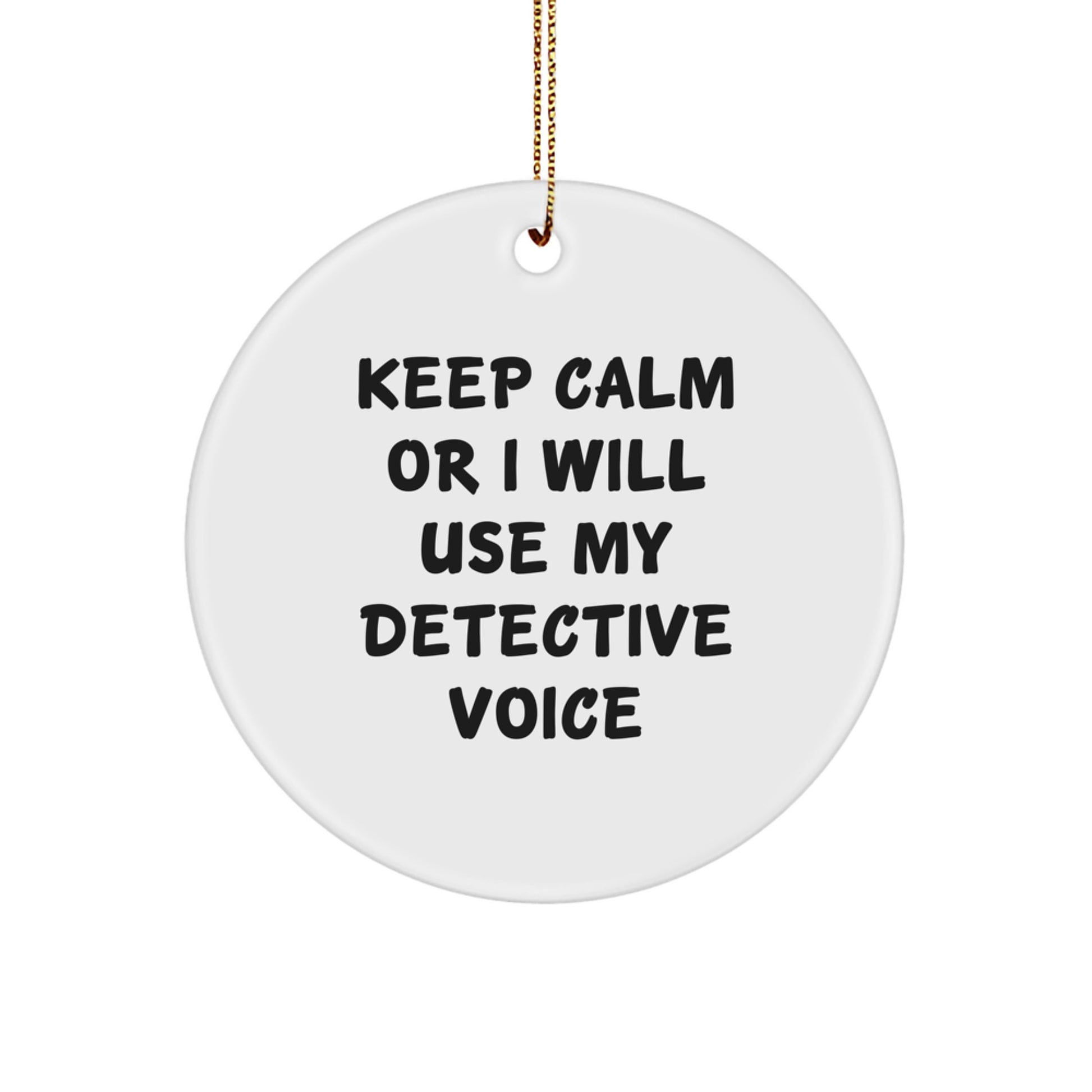 Funny Detective Gifts from Men for Detective - Keep Calm Or I Will Use My Detective Voice Christmas Unique Circle Ornament - Image 1