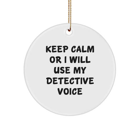 Funny Detective Gifts from Men for Detective - Keep Calm Or I Will Use My Detective Voice Christmas Unique Circle Ornament - Image 1