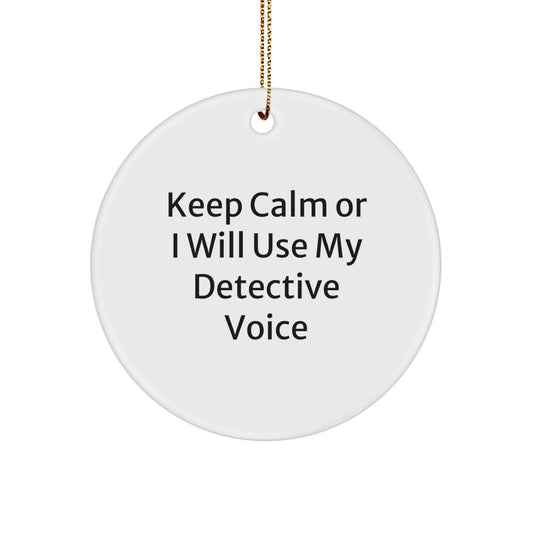 Funny Detective Gifts for Men, Women, and Friends - Christmas Unique Ornaments with 'Keep Calm Or I Will Use My Detective Voice' - Circle Shaped Decorations - Image 1